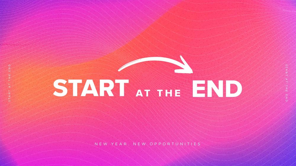 Start at the End
